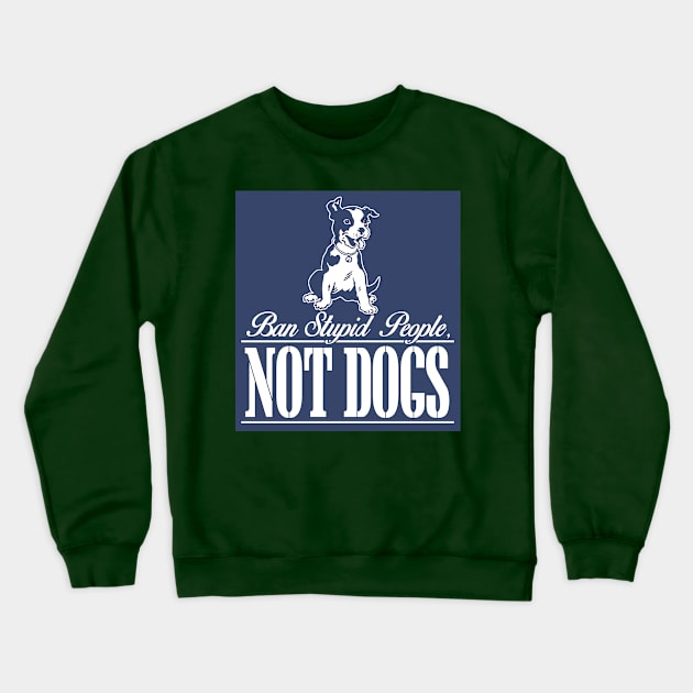 Ban Stupid People Not Dogs Crewneck Sweatshirt by jerranne